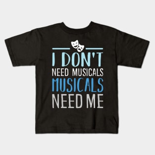 I don't need Musicals Kids T-Shirt